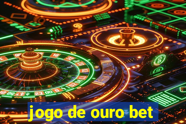 jogo de ouro bet